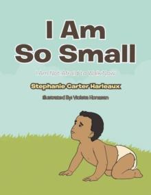 I Am so Small : I Am Not Afraid to Walk Now