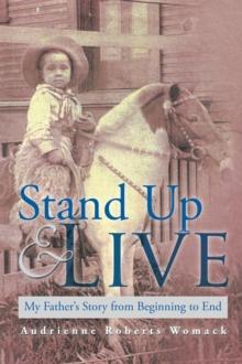 Stand up and Live : My Father'S Story from Beginning to End