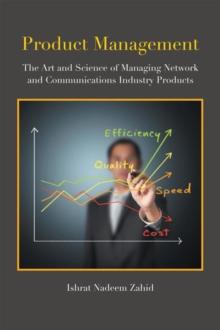 Product Management : The Art and Science of Managing Network and Communications Industry Products