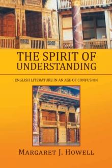 The Spirit of Understanding : English Literature in an Age of Confusion