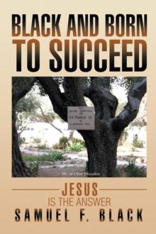 Black and Born to Succeed : Jesus Is the Answer