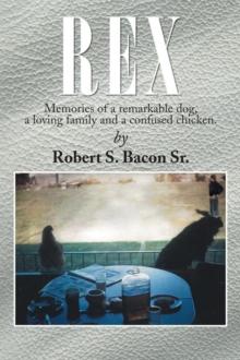 Rex : Memories of a Remarkable Dog, a Loving Family and a Confused Chicken.