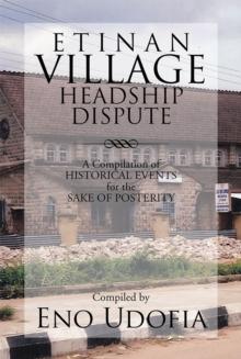 Etinan Village Headship Dispute : A Compilation of Historical Events for the Purpose of Posterity