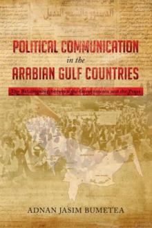 Political Communication in the Arabian Gulf Countries : The Relationship Between the Governments and the Press