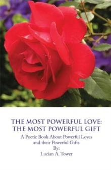 The Most Powerful Love: the Most Powerful Gift : A Poetic Book About Powerful Loves and Their Powerful Gifts