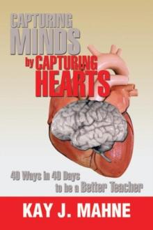 Capturing Minds by Capturing Hearts : 40 Ways in 40 Days to Be a Better Teacher