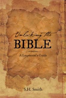 Unlocking the Bible : A Layperson's Guide