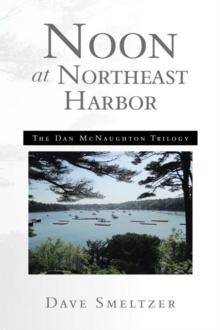 Noon at Northeast Harbor : The Dan Mcnaughton Trilogy