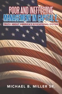 Poor and Ineffective Management in Capital E. : Truth About America'S Educational System