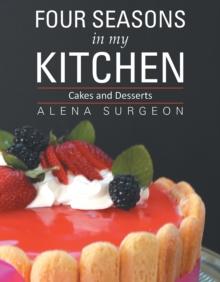 Four Seasons in My Kitchen : Cakes and Desserts