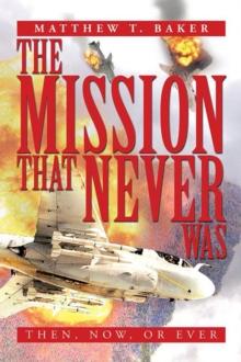 The Mission That Never Was : Then, Now, or Ever