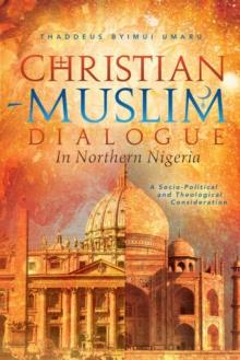 Christian-Muslim Dialogue in Northern Nigeria : A Socio-Political and Theological Consideration