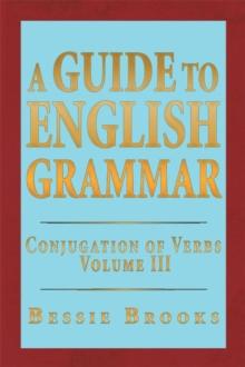 A Guide to English Grammar : Conjugation of Verbs Volume 3