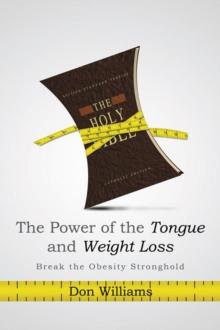 The Power of the Tongue and  Weight Loss : Break the Obesity Stronghold