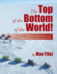 The Top of the Bottom of the World! : A Doctor's Journey to the Highest Point of the South Pole