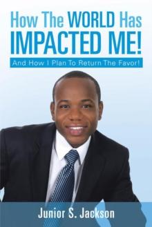 How the World Has Impacted Me! : And How I Plan to Return the Favor!