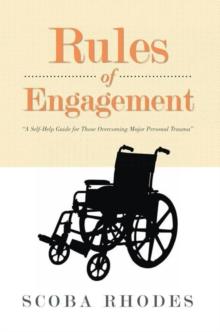 Rules of Engagement : A Self-Help Guide for Those Overcoming Major Personal Trauma