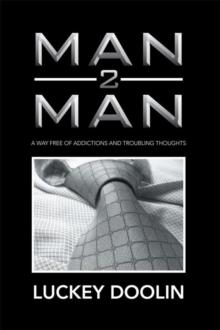 Man 2 Man : A Way Free of Addictions and Troubling Thoughts