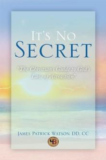 It's No Secret : The Christian'S Guide to God'S Law of Attraction