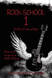 Rock School 1 : The Story of Luke and Peyton Forever Is Just the Beginning of Rock N Roll