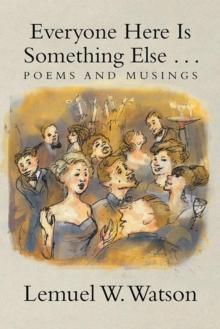 Everyone Here Is Something Else . . . : Poems and Musings