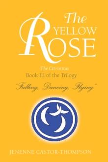 The Yellow Rose : Book Iii of the Trilogy ''Falling, Dancing, Flying''