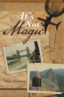 It's Not Magic : A Guide to a Better Life.