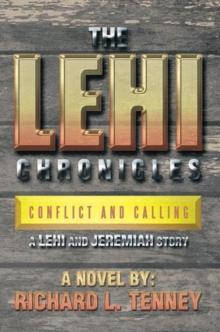 The Lehi Chronicles : Conflict and Calling - a Lehi and Jeremiah Story