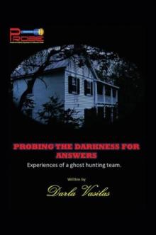 Probing the Darkness for Answers : Experiences of a Ghost Hunting Team.