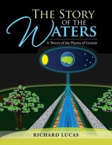 The Story of the Waters : A Theory of the Physics of Genesis