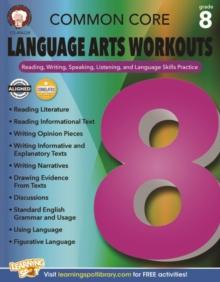 Common Core Language Arts Workouts, Grade 8 : Reading, Writing, Speaking, Listening, and Language Skills Practice