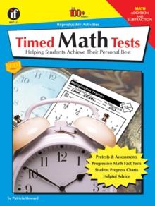 Timed Math Tests, Addition and Subtraction, Grades 2 - 5 : Helping Students Achieve Their Personal Best