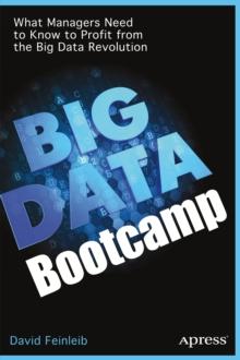 Big Data Bootcamp : What Managers Need to Know to Profit from the Big Data Revolution