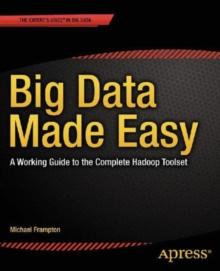 Big Data Made Easy : A Working Guide to the Complete Hadoop Toolset