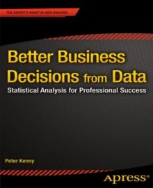 Better Business Decisions from Data : Statistical Analysis for Professional Success