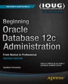 Beginning Oracle Database 12c Administration : From Novice to Professional