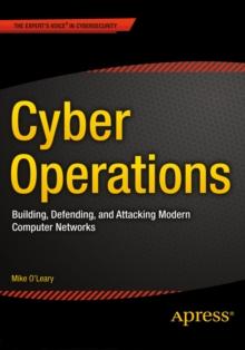 Cyber Operations : Building, Defending, and Attacking Modern Computer Networks