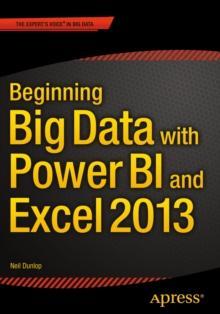 Beginning Big Data with Power BI and Excel 2013 : Big Data Processing and Analysis Using PowerBI in Excel 2013