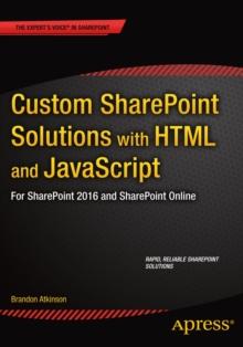 Custom SharePoint Solutions with HTML and JavaScript : For SharePoint On-Premises and SharePoint Online