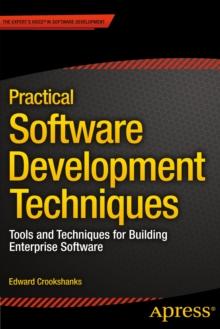 Practical Software Development Techniques : Tools and Techniques for Building Enterprise Software