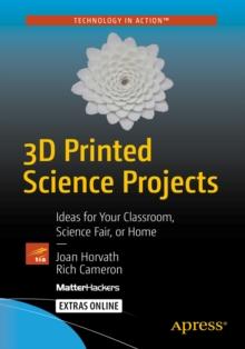 3D Printed Science Projects : Ideas for your classroom, science fair or home