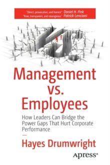 Management vs. Employees : How Leaders Can Bridge the Power Gaps That Hurt Corporate Performance