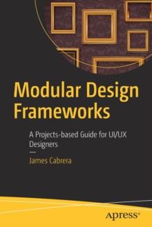 Modular Design Frameworks : A Projects-based Guide for UI/UX Designers