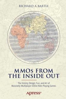 MMOs from the Inside Out : The History, Design, Fun, and Art of Massively-multiplayer Online Role-playing Games