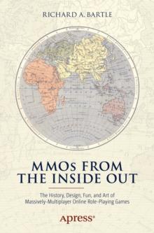 MMOs from the Inside Out : The History, Design, Fun, and Art of Massively-multiplayer Online Role-playing Games