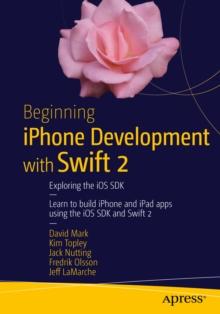 Beginning iPhone Development with Swift 2 : Exploring the iOS SDK