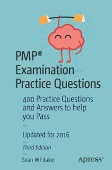 PMP(R) Examination Practice Questions : 400 Practice Questions and Answers to help you Pass