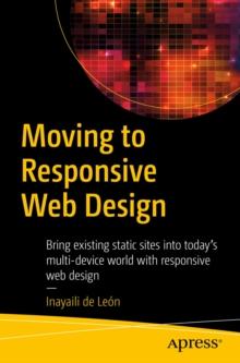 Moving to Responsive Web Design : Bring existing static sites into today's multi-device world with responsive web design