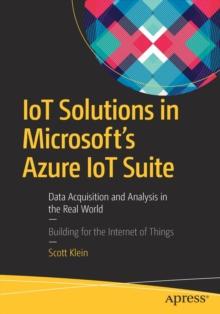 IoT Solutions in Microsoft's Azure IoT Suite : Data Acquisition and Analysis in the Real World