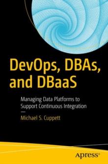 DevOps, DBAs, and DBaaS : Managing Data Platforms to Support Continuous Integration